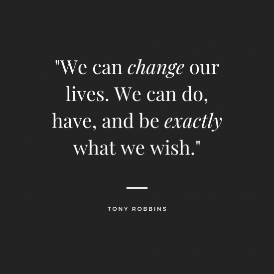 We can change our lives. We can do, have, and be exactly what we wish.
