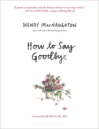 How to Say Goodbye: An Illustrated Field Guide to Accompanying a Loved One at the End of Life
